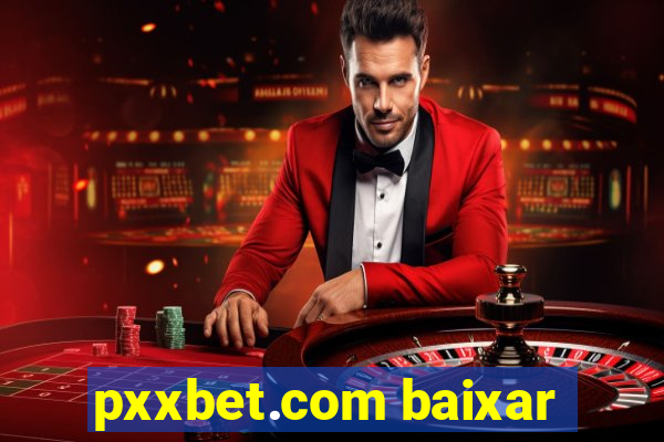 pxxbet.com baixar